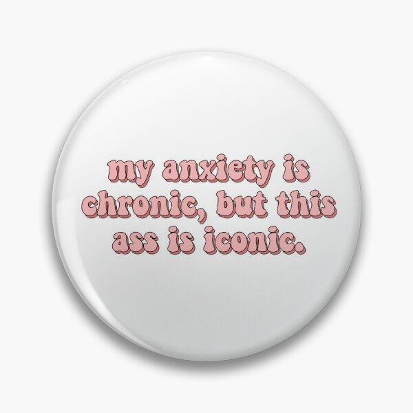 Funny Quote Brooch Art Is Therapy My Anxiety Is Chronic But This Ass Is  Iconics Pin