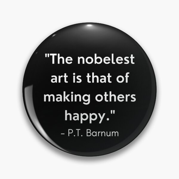 Item preview, "The Nobelest Art Is That Of Making Others Happy" - P.T Barnum designed and sold by BigBoyShop.
