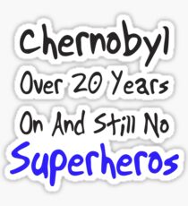 Chernobyl - Over 20 years and still no superheros Sticker