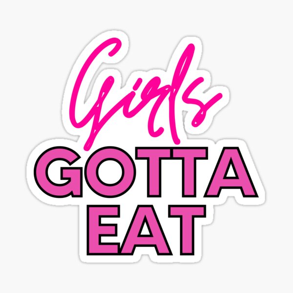"Girls Gotta Eat" Sticker by m95sim Redbubble