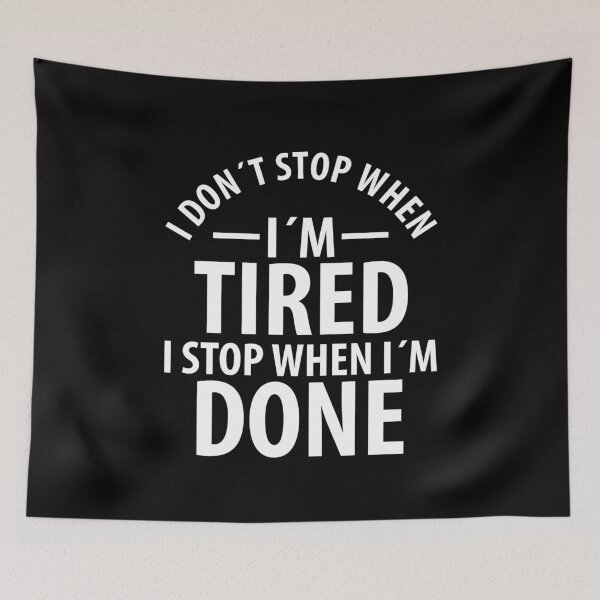 Item preview, I DON´T STOP WHEN I´M TIRED I STOP WHEN I´M DONE designed and sold by RafaelLopezz.