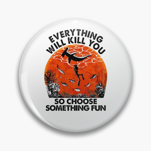 Item preview, Everything Will Kill You So Choose Something Fun Scuba Diving designed and sold by shlebah.