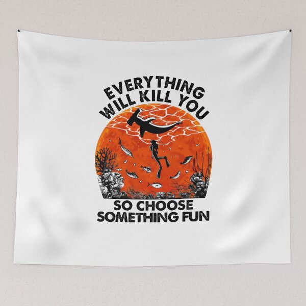 Item preview, Everything Will Kill You So Choose Something Fun Scuba Diving designed and sold by shlebah.