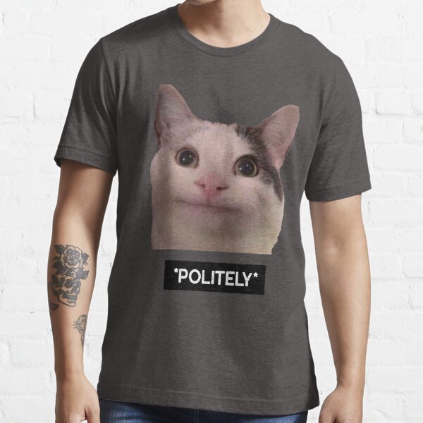 Polite Cat Smiling Politely Meme T Shirt For Sale By Meowstation Redbubble Polite T Shirts 