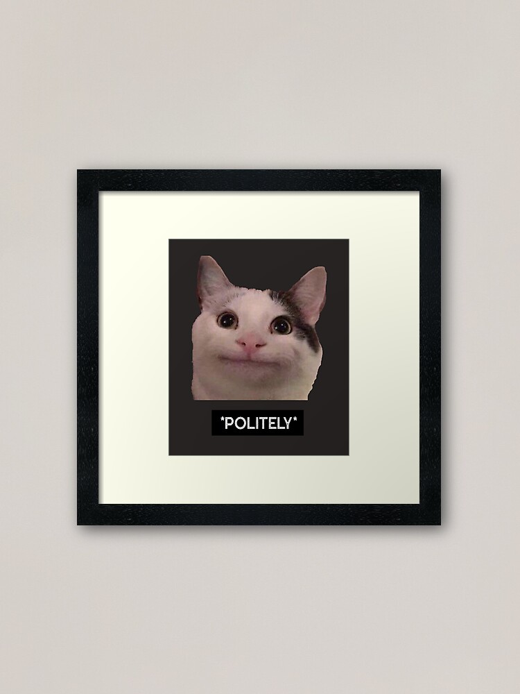 Polite Cat Meme | Mounted Print