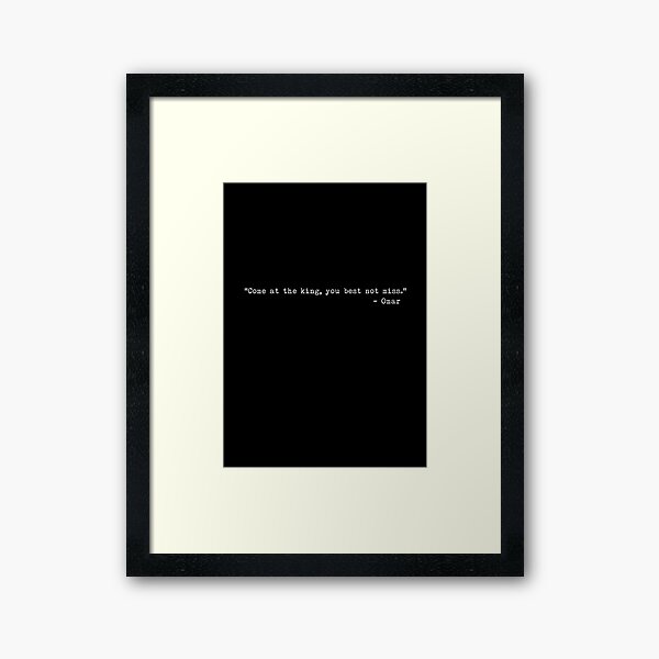 The Wire - “Come at the king, you best not miss.” Framed Art Print