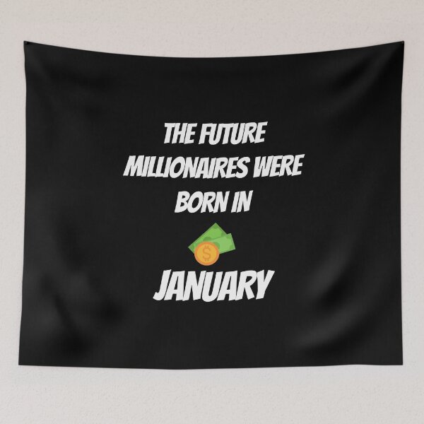 Item preview, THE FUTURE MILLIONNAIRE WERE BORN IN JANUARY designed and sold by goseriesfilms.