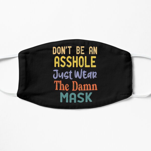 don't be an asshole just wear the damn mask Flat Mask