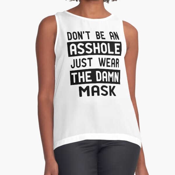 Dont Be An Asshole Just Wear The Damn Mask Sleeveless Top By Drinkheart Redbubble 6600