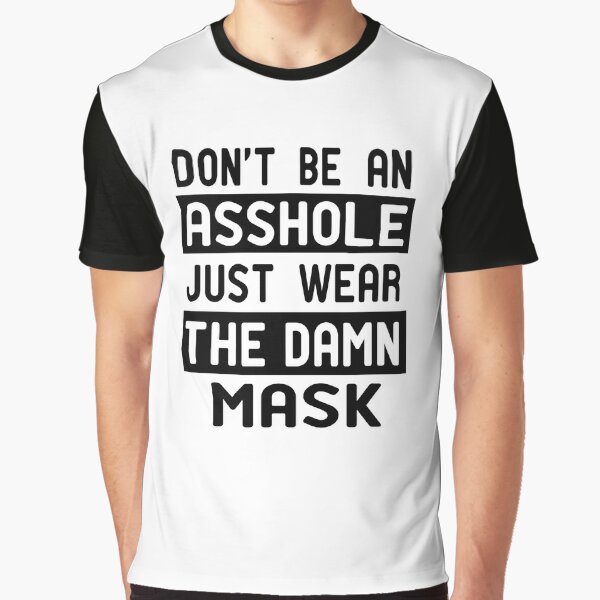 don't be an asshole just wear the damn mask Graphic T-Shirt