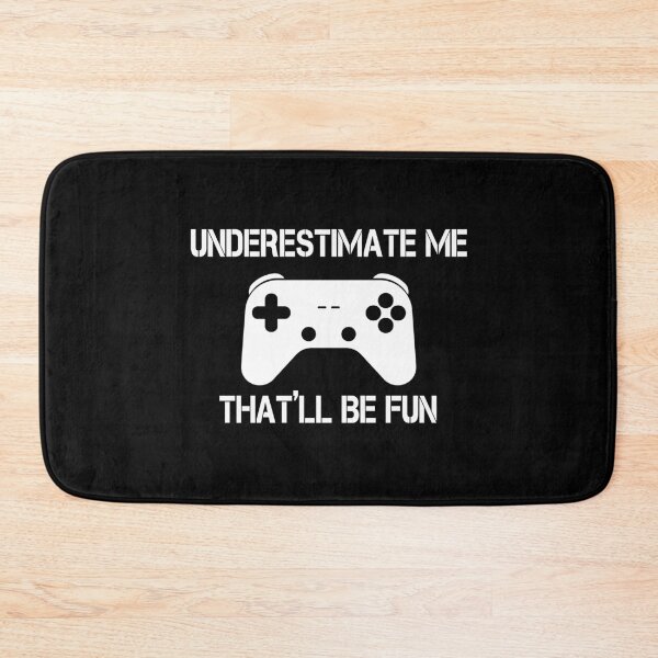 Item preview, UNDERESTIMATE ME THAT';LL BE FUN, GAMER designed and sold by TheFirstOne.