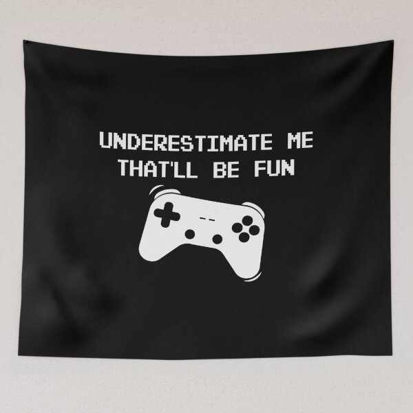 Item preview, UNDERESTIMATE ME THAT'LL BE FUN, GAMERS designed and sold by TheFirstOne.