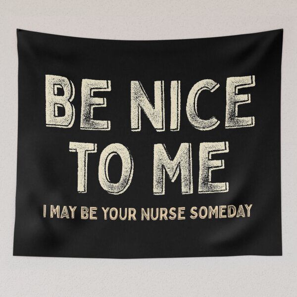 Item preview, Be nice to me, I may be your nurse someday designed and sold by Eenig.
