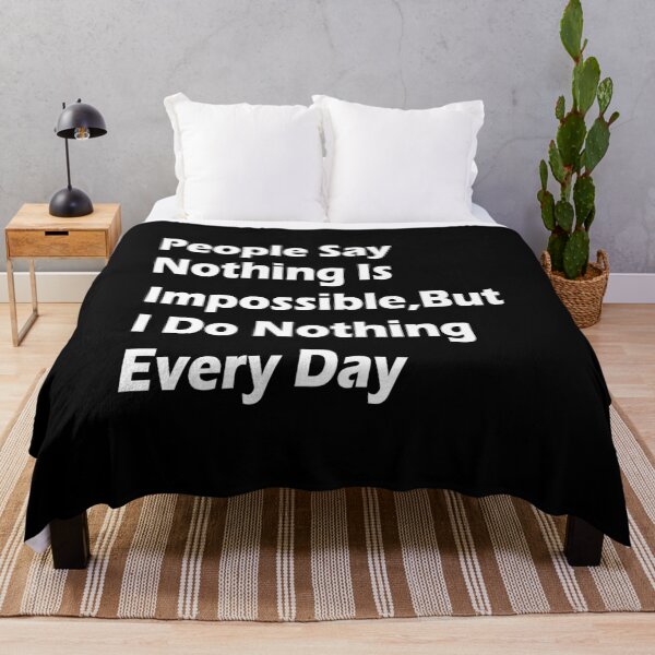 Item preview, People Say Nothing Is Impossible, But I Do Nothing Every Day designed and sold by ayyoubdz.