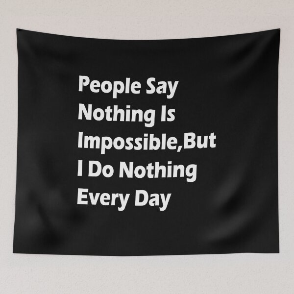 Item preview, People Say Nothing Is Impossible, But I Do Nothing Every Day designed and sold by ayyoubdz.