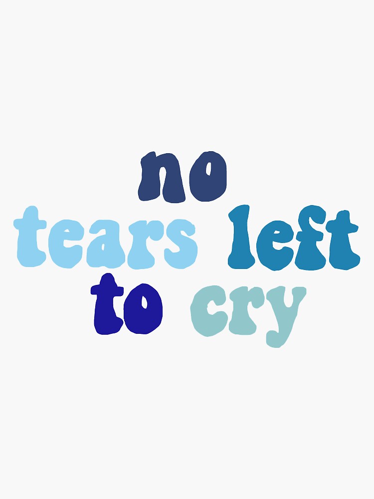 "no tears left to cry " Sticker for Sale by livdoodledraws Redbubble