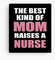 THE BEST KIND OF MOM RAISES A NURSE Canvas Print