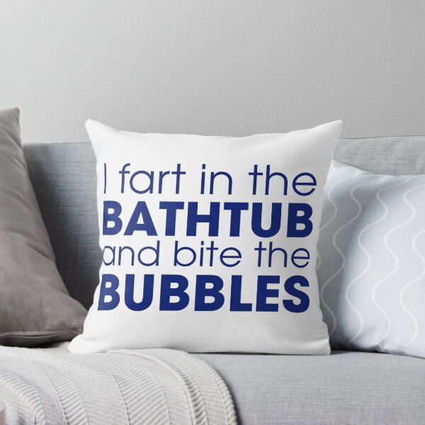 Item preview, I Fart in the Bathtub and Bite the Bubbles designed and sold by karajo333.