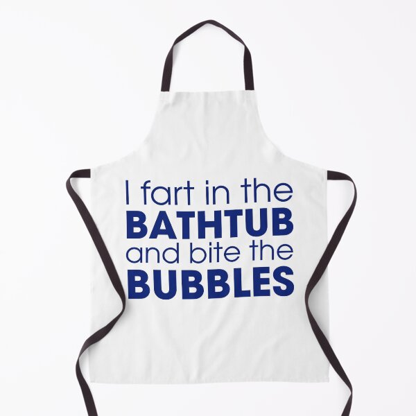 Item preview, I Fart in the Bathtub and Bite the Bubbles designed and sold by karajo333.