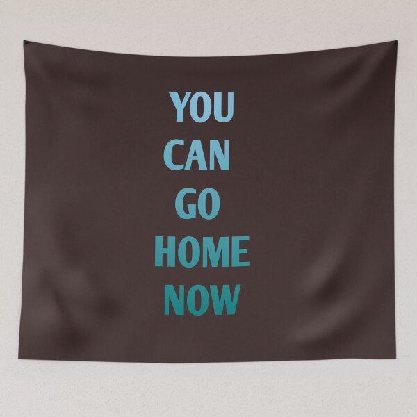 Item preview, You Can go home now designed and sold by Andreastore.