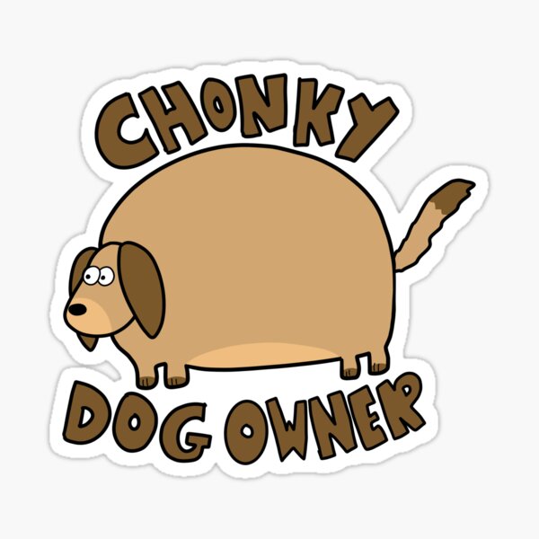 Chonky Dog Owner Sticker