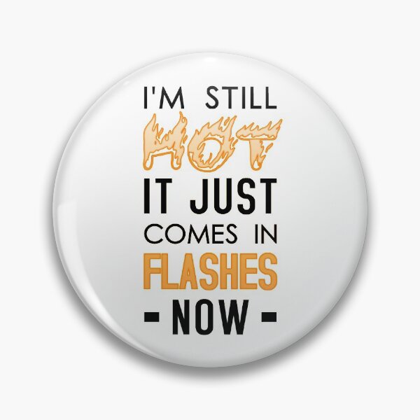Item preview, I'm Still Hot It Just Comes In Flashes Now designed and sold by T-shirt For You.
