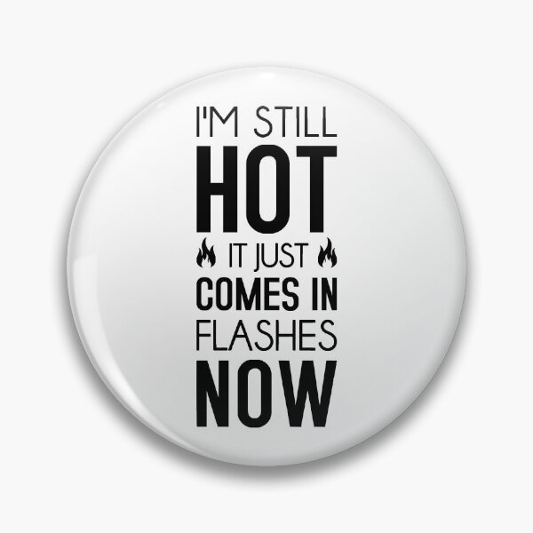 Item preview, I'm Still Hot It Just Comes In Flashes Now designed and sold by T-shirt For You.