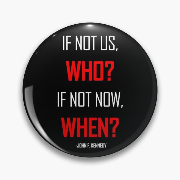 Item preview, If not us WHO? Stand up for human rights. Quote JFK designed and sold by ArtOfRebellion.