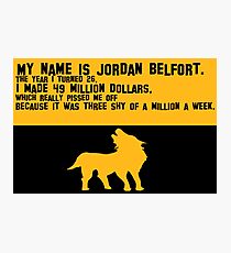 My Name is Jordan Belfont Photographic Print