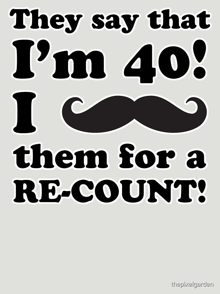Funny 40th Birthday Gag Gift T-Shirt by thepixelgarden