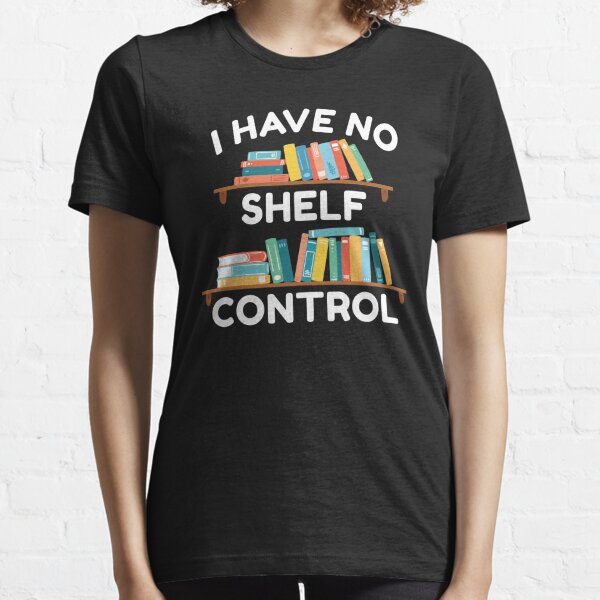 I Have No Shelf Control Essential T-Shirt