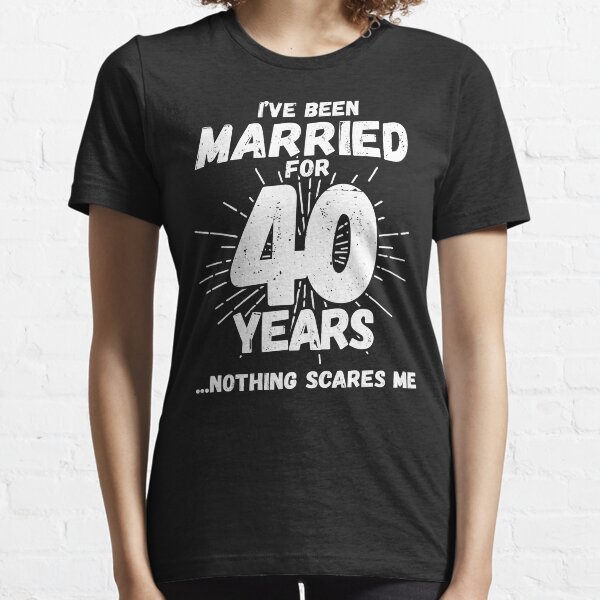 Couples Married 40 Years - Funny 40th Wedding Anniversary Essential T-Shirt