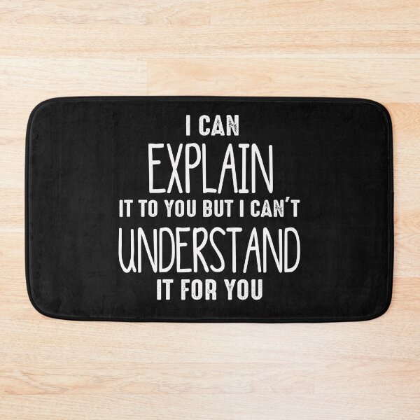 Item preview,  I Can Explain It To You But I Cant Understand It For You designed and sold by Mr-tach.