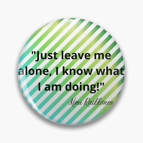 Item preview, "Just leave me alone, I know what I am doing!" designed and sold by Formula-Tee.