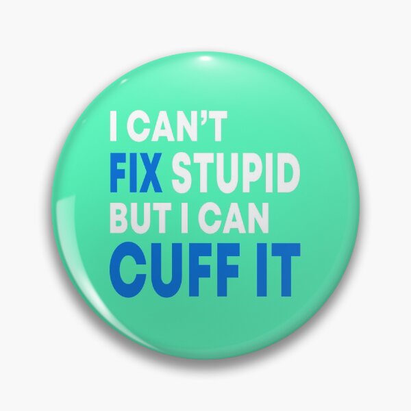 Item preview, I Can't Fix Stupid But I Can Cuff It  designed and sold by JustGift.