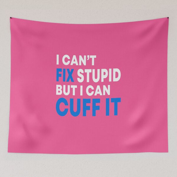 Item preview, I Can't Fix Stupid But I Can Cuff It  designed and sold by JustGift.