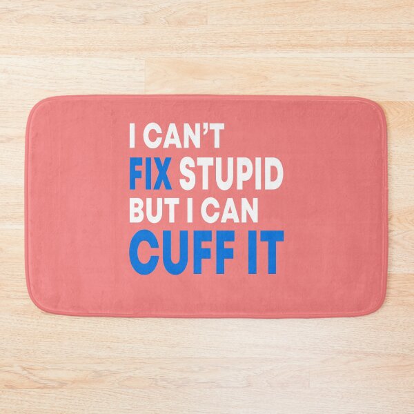 Item preview, I Can't Fix Stupid But I Can Cuff It  designed and sold by JustGift.