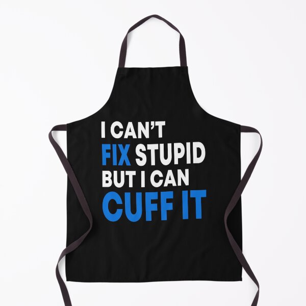 Item preview, I Can't Fix Stupid But I Can Cuff It designed and sold by JustGift.