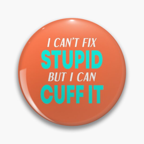 Item preview, I Can't Fix Stupid But I Can Cuff It  designed and sold by JustGift.