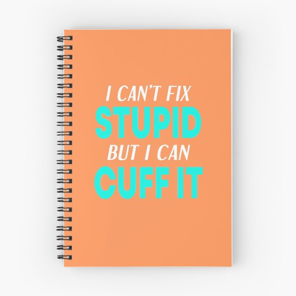 Item preview, I Can't Fix Stupid But I Can Cuff It  designed and sold by JustGift.