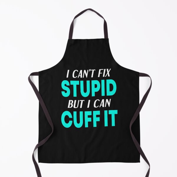 Item preview, I Can't Fix Stupid But I Can Cuff It designed and sold by JustGift.