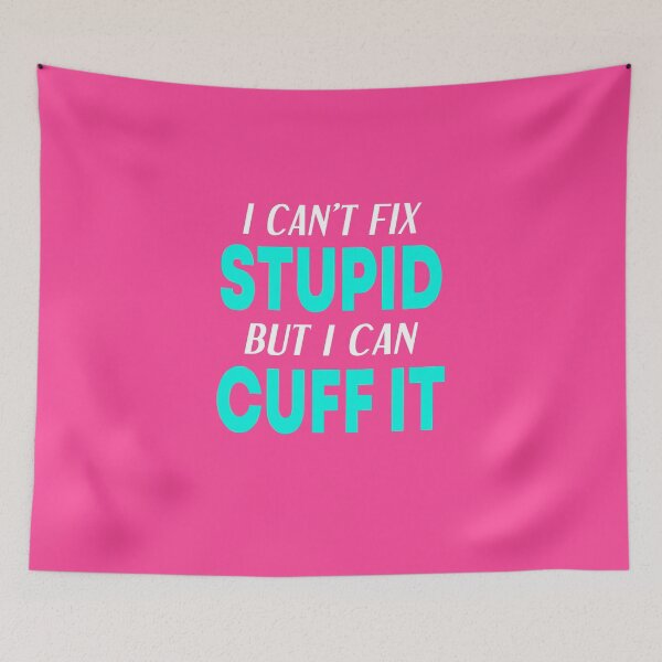 Item preview, I Can't Fix Stupid But I Can Cuff It  designed and sold by JustGift.