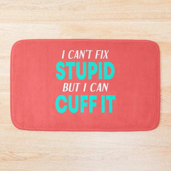 Item preview, I Can't Fix Stupid But I Can Cuff It  designed and sold by JustGift.