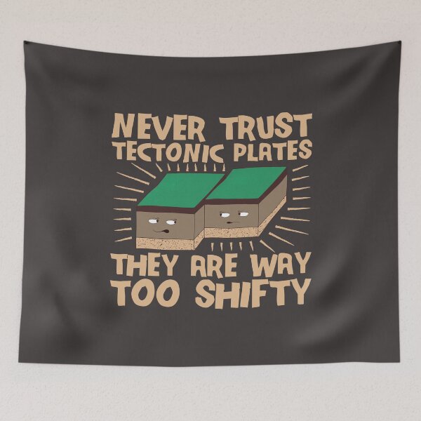 Item preview, Never Trust Tectonic Plates They Are Way Too Shifty designed and sold by Dan66.