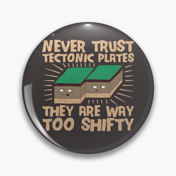Item preview, Never Trust Tectonic Plates They Are Way Too Shifty designed and sold by Dan66.