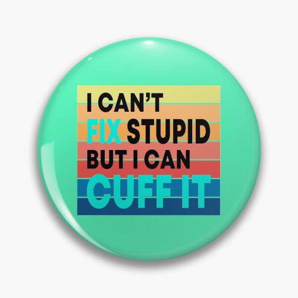 Item preview, I Can't Fix Stupid But I Can Cuff It  designed and sold by JustGift.
