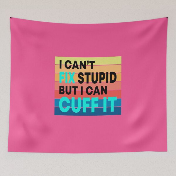 Item preview, I Can't Fix Stupid But I Can Cuff It  designed and sold by JustGift.