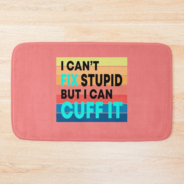 Item preview, I Can't Fix Stupid But I Can Cuff It  designed and sold by JustGift.