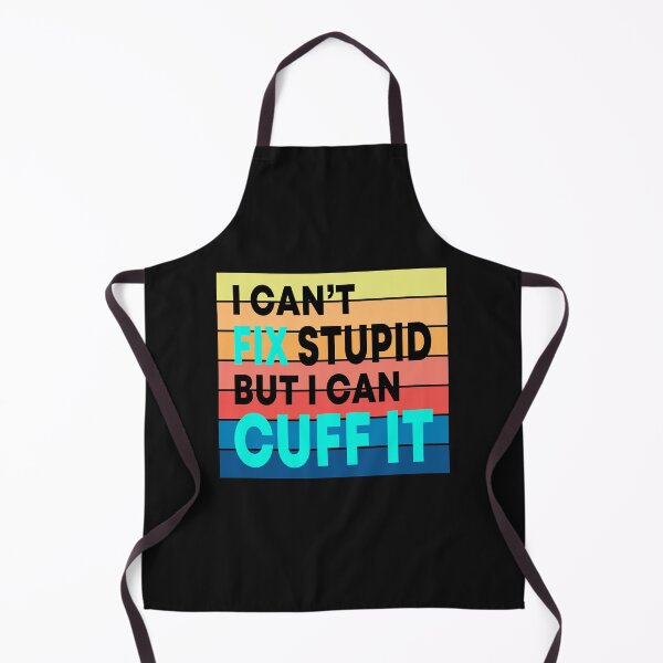 Item preview, I Can't Fix Stupid But I Can Cuff It designed and sold by JustGift.