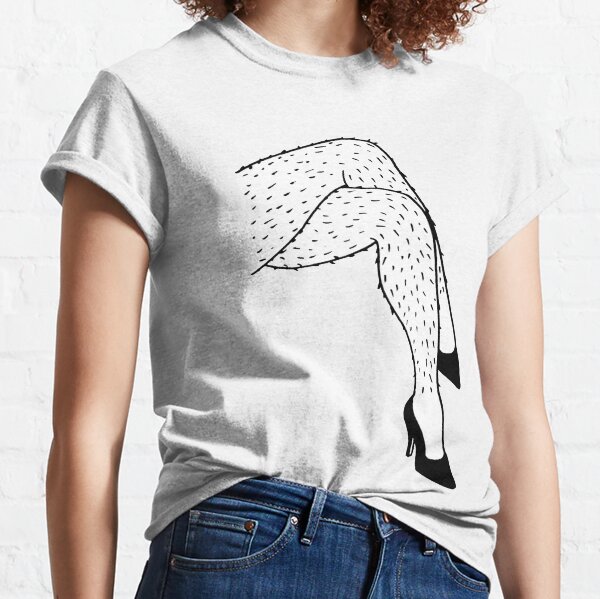 600px x 599px - Hairy Legs T-Shirts for Sale | Redbubble